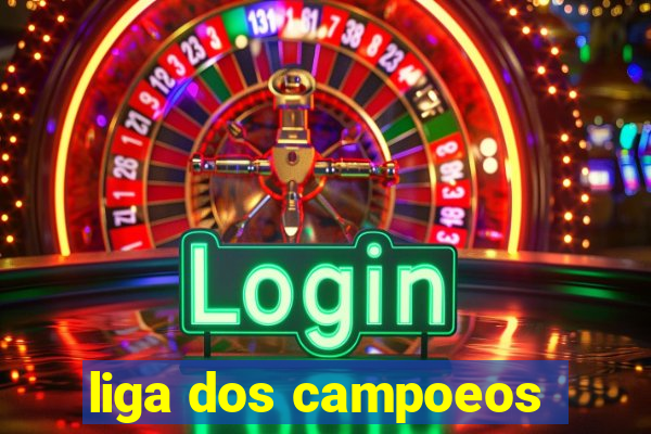 liga dos campoeos