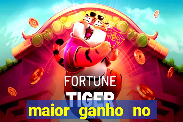 maior ganho no jogo do tigre