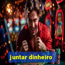 juntar dinheiro