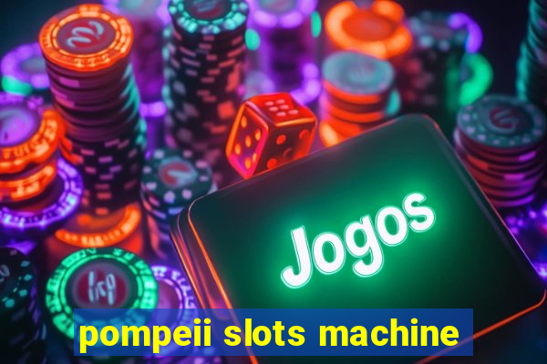 pompeii slots machine