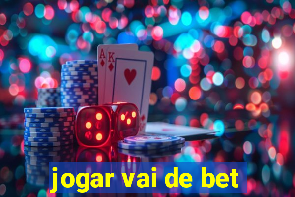 jogar vai de bet