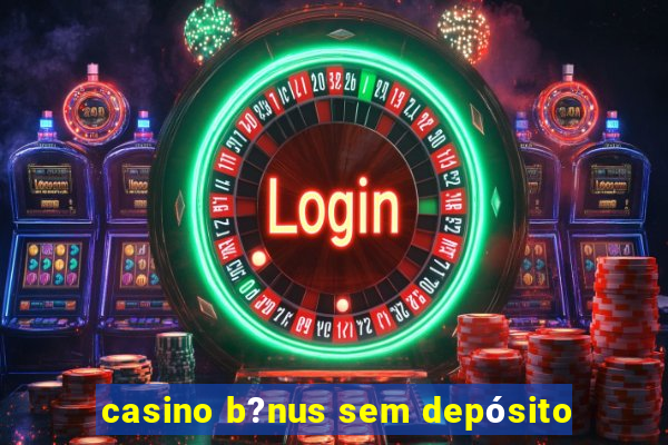 casino b?nus sem depósito