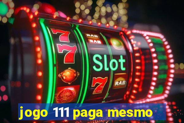 jogo 111 paga mesmo