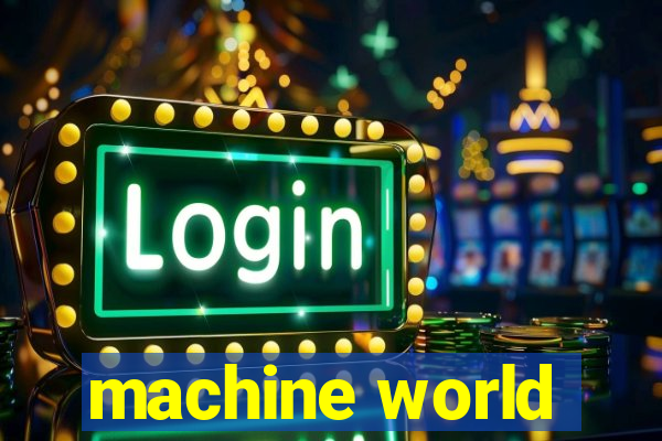 machine world