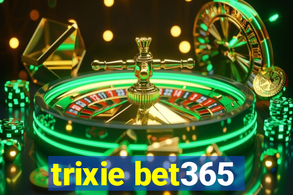 trixie bet365