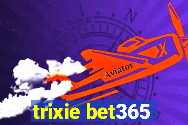 trixie bet365