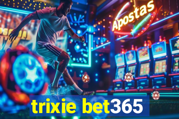 trixie bet365