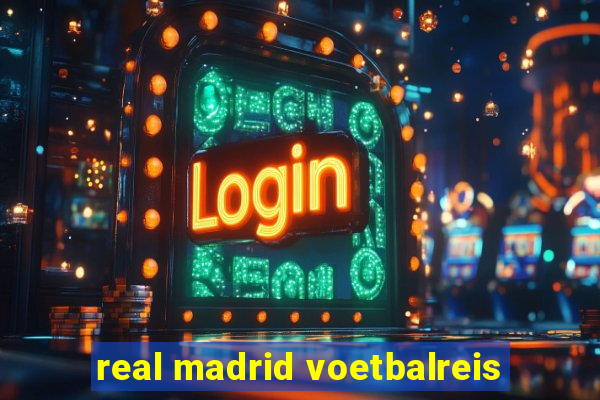 real madrid voetbalreis