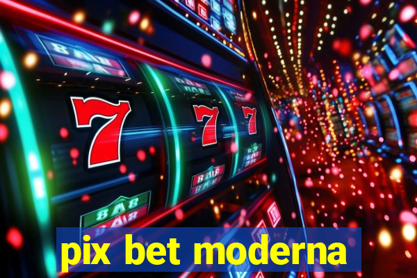 pix bet moderna