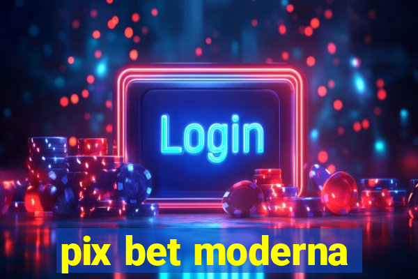 pix bet moderna