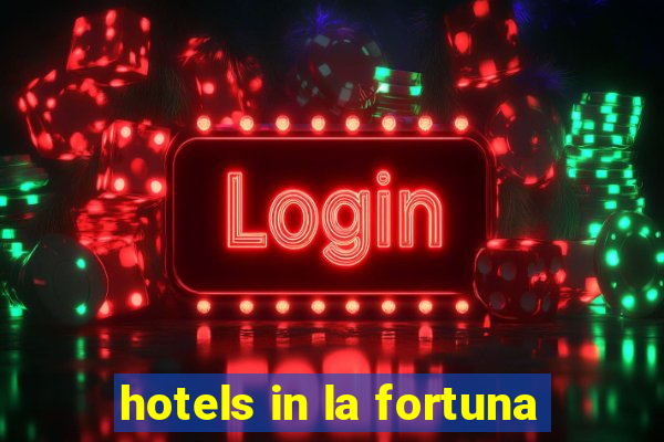 hotels in la fortuna