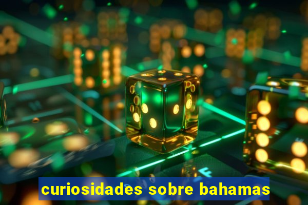 curiosidades sobre bahamas