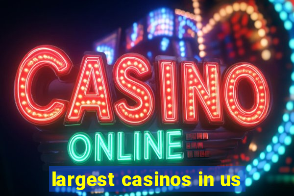 largest casinos in us