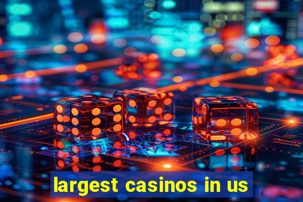 largest casinos in us