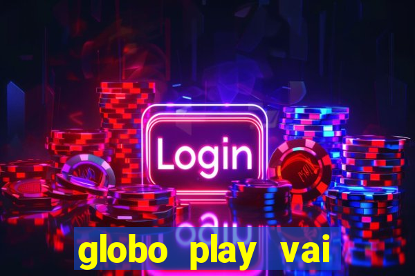 globo play vai passar o jogo do brasil