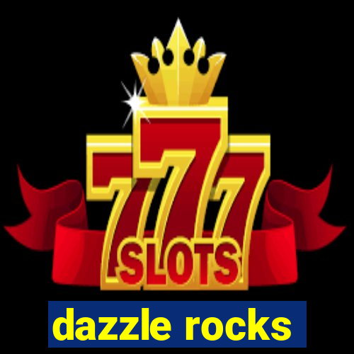 dazzle rocks