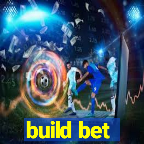 build bet