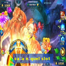 ca莽a n铆quel slot