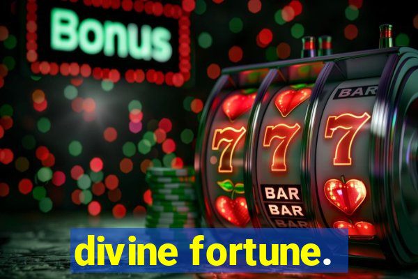 divine fortune.