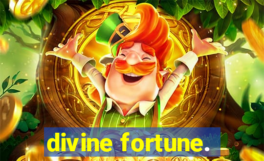 divine fortune.