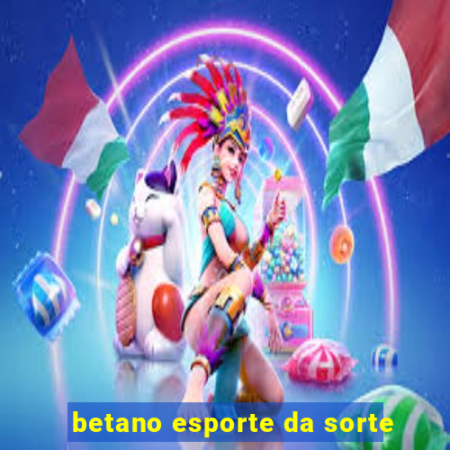 betano esporte da sorte