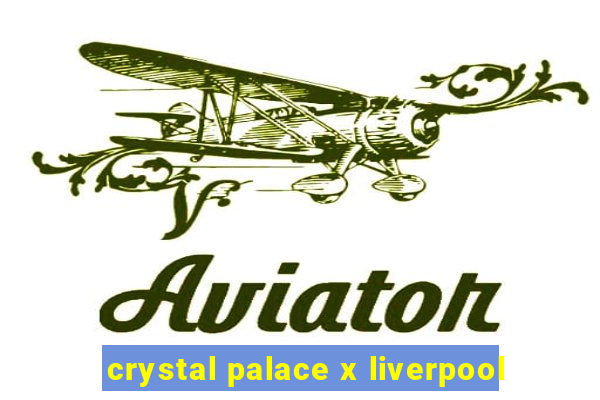 crystal palace x liverpool