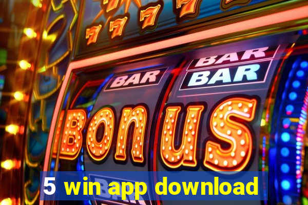 5 win app download