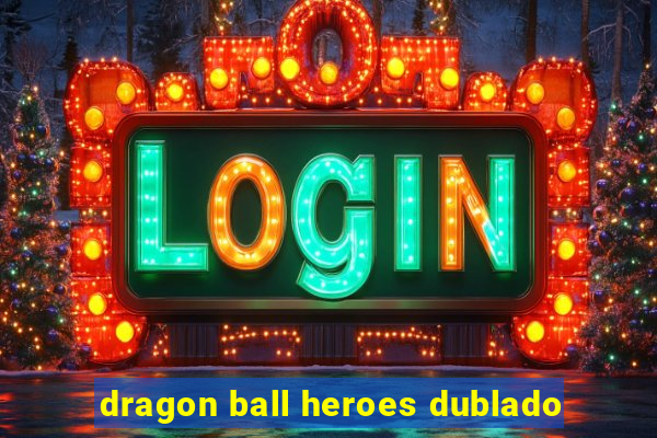 dragon ball heroes dublado