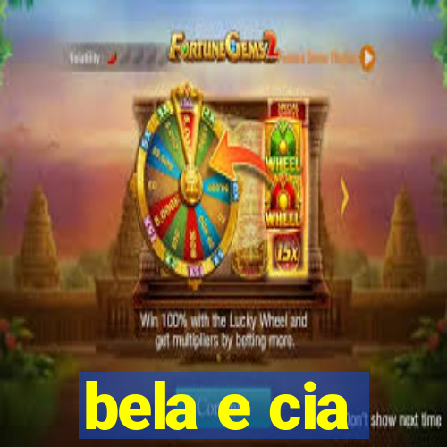 bela e cia