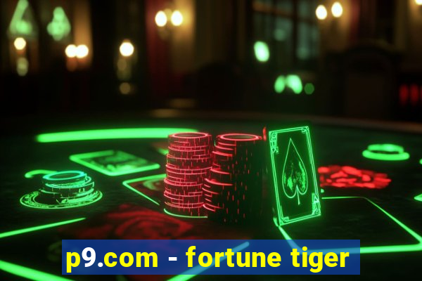 p9.com - fortune tiger