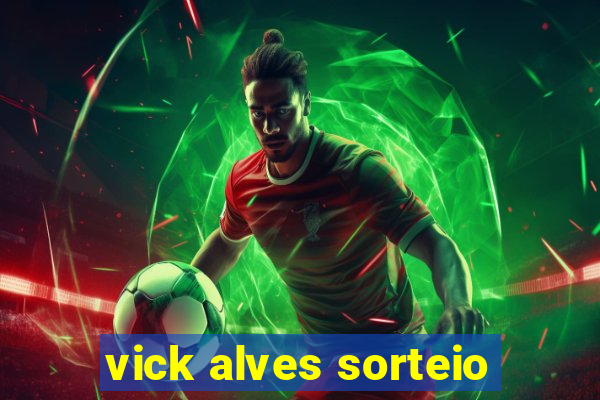 vick alves sorteio