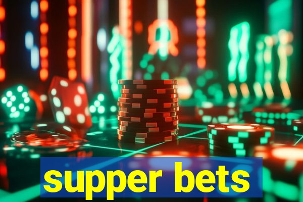 supper bets