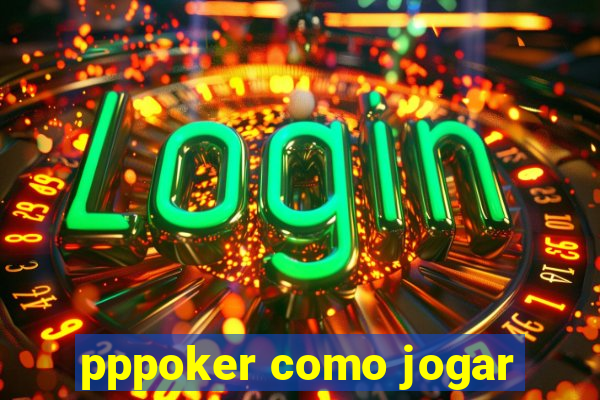 pppoker como jogar