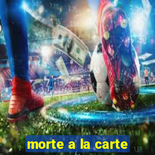 morte a la carte