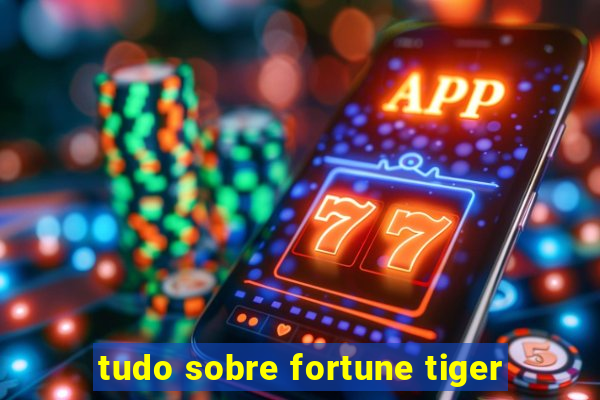 tudo sobre fortune tiger