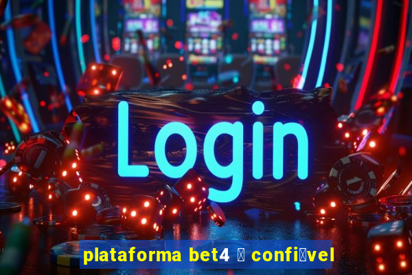 plataforma bet4 茅 confi谩vel