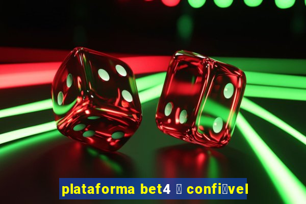 plataforma bet4 茅 confi谩vel