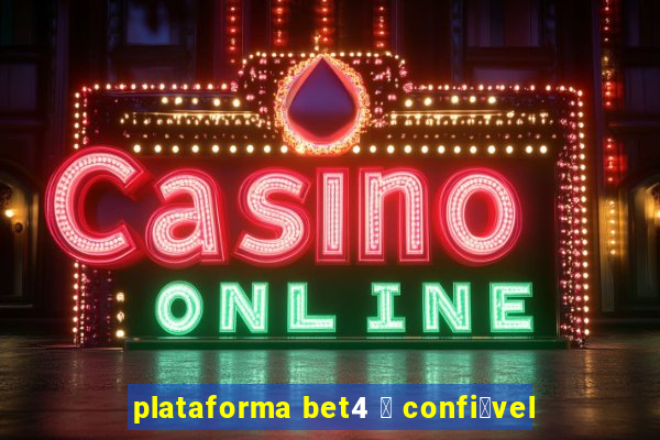 plataforma bet4 茅 confi谩vel