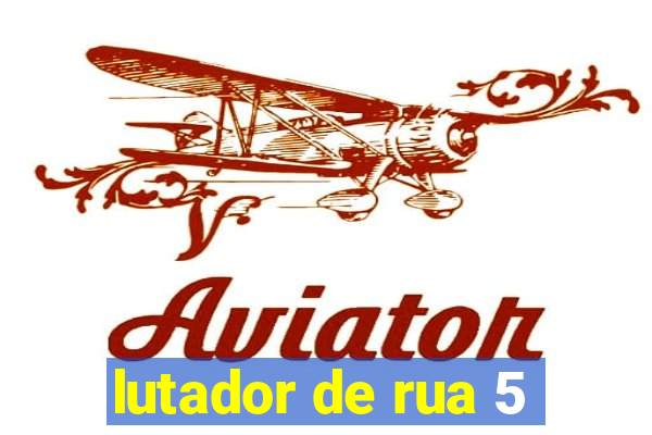 lutador de rua 5