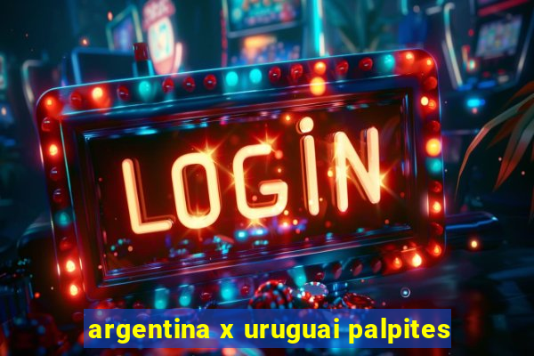 argentina x uruguai palpites