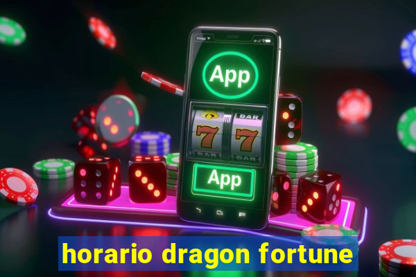 horario dragon fortune