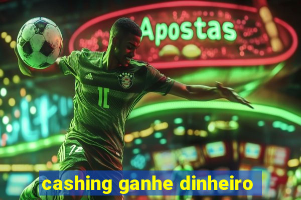 cashing ganhe dinheiro