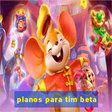 planos para tim beta