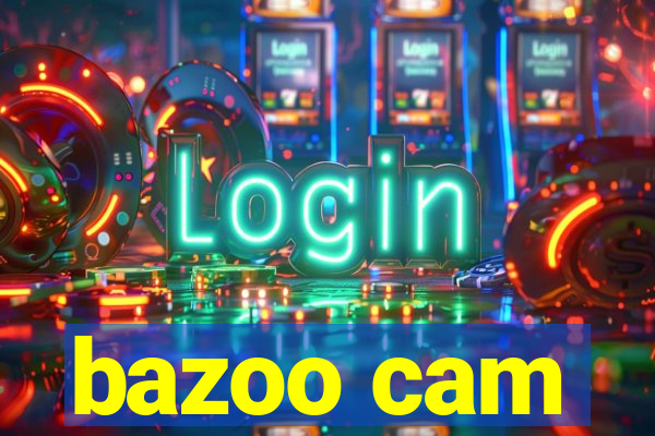 bazoo cam