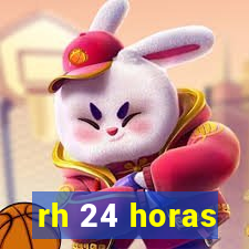 rh 24 horas