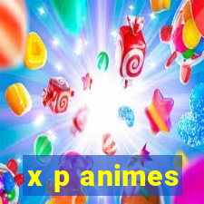 x p animes