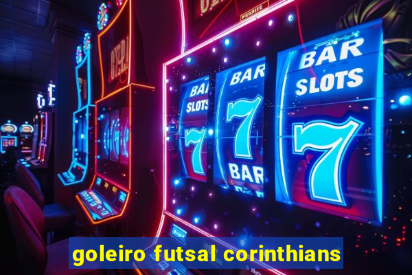 goleiro futsal corinthians