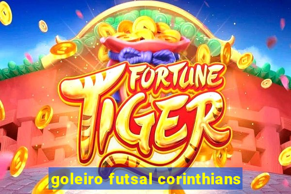 goleiro futsal corinthians