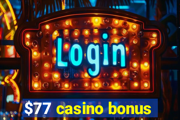 $77 casino bonus