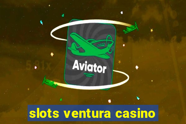 slots ventura casino